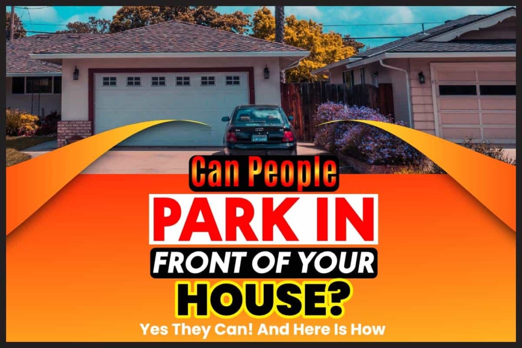 can-people-park-in-front-of-your-house-yes-they-can-and-here-s-how